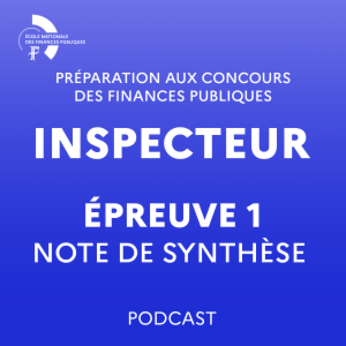 Podcast de préparation à l'épreuve de note de synthèse du concours externe d'inspecteur des Finances publiques Podcast de préparation à l'épreuve de note de synthèse du concours externe d'inspecteur des Finances publiques