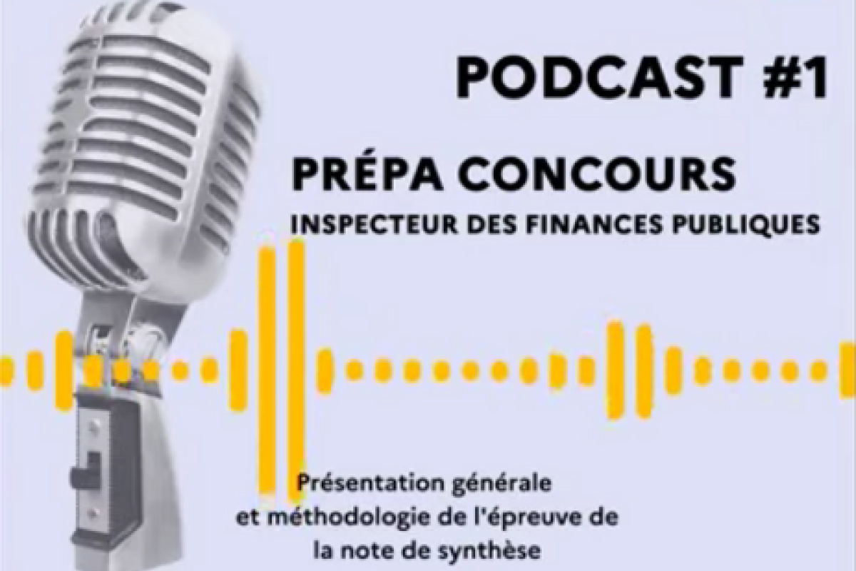 Podcast 1 - Préparation au concours inspecteur des Finances publiques - Présentation générale et méthodologie de l'épreuve de la note de synthèse