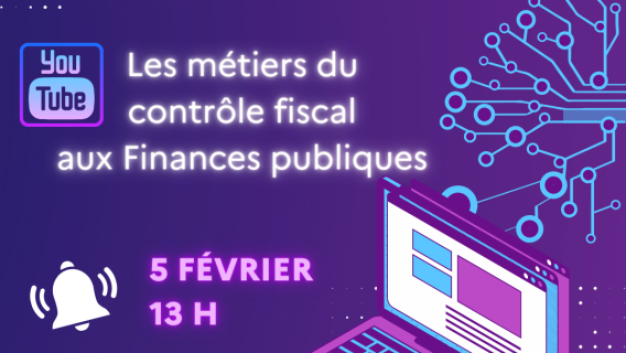 Les métiers du contôle fiscal  aux Finances publiques  le 5 février à 13h en direct sur la chaine Youtube de l'Econe nationale des Finances publiques